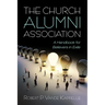 The Church Alumni Association: A Handbook for Believers in Exile