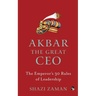 Akbar The Great Ceo: The Emperor's 30 Rules of Leadership