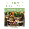 The Crafty Gardener: Inspired Ideas and DIY Crafts from Your Own Backyard (Country Decorating Book, Gardener Garden, Companion Planting, Food and Drin