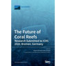 The Future of Coral Reefs: Research Submitted to ICRS 2020, Bremen, Germany