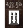 He Didn't Bring Me This Far to Leave Me: An Anthology of Selected Scholarship