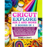 Cricut Explore Air 2: Step-by-Step Complete DYI Guide For Beginners to Master Your Cricut Explore Air 2, Design Space, and Project Ideas, In