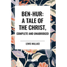 Ben-Hur: A Tale of the Christ, Complete and Unabridged