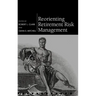 Reorienting Retirement Risk Management