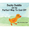 Ducky Duddle and the Perfect Way To Cool Off
