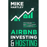 Airbnb Investing and Hosting: How to Start Your Airbnb Business Off Right: Being a Superhost, Planning Your Taxes & How to Make Money on Airbnb for