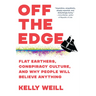 Off the Edge: Flat Earthers, Conspiracy Culture, and Why People Will Believe Anything