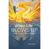 When Life Blows Up: A Guide to Peace, Power and Reinvention