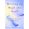 Writing to Heal the Soul: Transforming Grief and Loss Through Writing