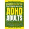 Master Executive Functioning Skills for ADHD Adults