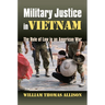 Military Justice in Vietnam: The Rule of Law in an American War