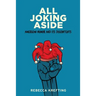 All Joking Aside: American Humor and Its Discontents