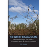 The Great Koala Scam: Green Propaganda, Junk Science, Government Waste & Cruelty to Animals