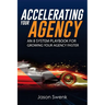 Accelerating Your Agency: An 8 System Playbook for Growing Your Agency Faster