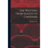 The Western, From Silents to Cinerama