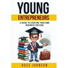 Young Entrepreneurs: A Guide to Starting Your Own Business for Kids