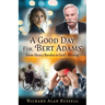 A Good Day For Bert Adams: From Heavy Burden to God's Blessing