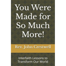You Were Made for So Much More!: Interfaith Lessons to Transform Our World