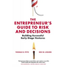 The Entrepreneur's Guide to Risk and Decisions: Building Successful Early-Stage Ventures