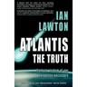 Atlantis: The Truth: the lost wisdom of our forgotten ancestors