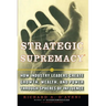 Strategic Supremacy: How Industry Leaders Create Growth, Wealth, and Power Through Spheres of Influence