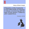 A Repertory of the Inrolments on the Patent Rolls of Chancery, in Ireland; Commencing with the Reign of King James I. Edited by John Caillard Erck.