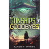 Gunships and Goodbyes