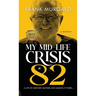 My Mid-life Crisis at 82: A Life of Mischief, Mayhem, and Making it Work...
