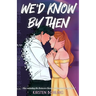 We'd Know By Then