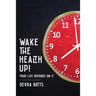 Wake the Health Up!: ...your life depends on it!