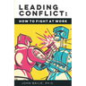 Leading Conflict: How To Fight at Work