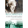 Witchfather: : A Life of Gerald Gardner, Volume 1--Into the Witch Cult