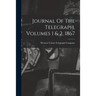 Journal Of The Telegraph, Volumes 1 & 2, 1867