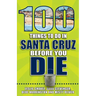 100 Things to Do in Santa Cruz Before You Die