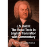 J.S. Bach: The Vocal Texts in English Translation with Commentary