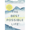 The Best Possible Life: How to Live with Deep Contentment, Joy, and Confidence--No Matter What