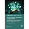 Constructing Online Work-Based Learning Placements: Approaches to Pedagogy, Design, Planning and Implementation