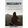 Insecurity: Ultimate Guide to Overcome Relationship Jealousy (How to Overcome Social Anxiety, Relationship Jealousy)