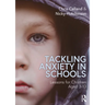 Tackling Anxiety in Schools: Lessons for Children Aged 3-13