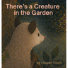 There's a Creature in the Garden