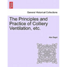 The Principles and Practice of Colliery Ventilation, Etc.