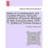 Notes on Crystallography and Crystallo-Physics, Being the Substance of Lectures Delivered at Yedo During the Years 1876-77. [Edited by Thomas Davies.]