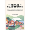 Rental Roadblocks: Solving 12 Short-Term Vacation Rental Issues That Impact Your Bottom Line