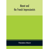 Manet And The French Impressionists: Pissarro, Claude Monet, Sisley, Renoir, Berthe Moriset, Cézanne, Guillaumin