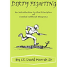Dirty Fighting: An Introduction to the Principles of Combat without Weapons