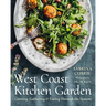 West Coast Kitchen Garden: Growing, Gathering, and Eating Through the Seasons