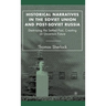 Historical Narratives in the Soviet Union and Post-Soviet Russia: Destroying the Settled Past, Creating an Uncertain Future