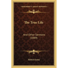 The True Life: And Other Sermons (1889)