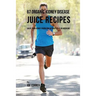 67 Organic Kidney Disease Juice Recipes: Solve Your Kidney Problems without Pills or Medicine