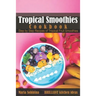Tropical Smoothies Cookbook: Step by Step Recipes of Tropical Fruit Smoothies